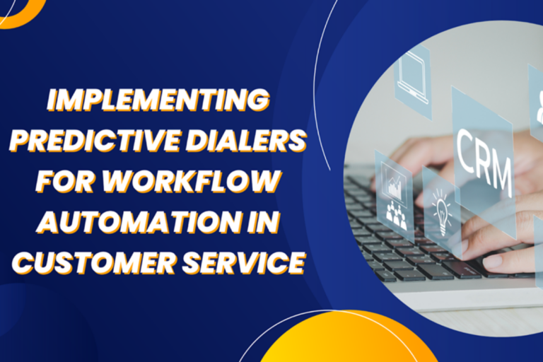 Implementing Predictive Dialers For Workflow Automation In Customer Service